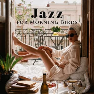 Jazz for Morning Birds: Jazz for Everyday Relaxation, Soothing Instrumentals - Morning Jazz Background Club