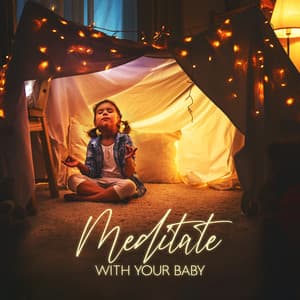 Meditate with Your Baby: Peaceful Noises for Meditation, Relaxation Music for Kids, Calm Your Baby with Meditation Songs - Relax Baby Music Collection