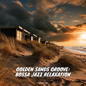 Golden Sands Groove: Bossa Jazz Relaxation - Lounge & Jazz