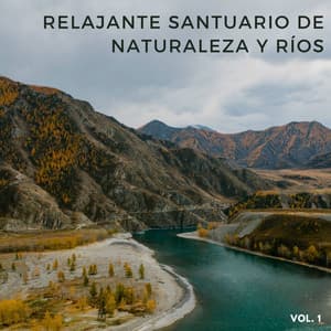 Relajante Santuario De Naturaleza Y Ríos Vol. 1 - Fondo de naturaleza y sonidos