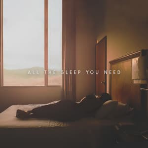 All The Sleep You Need - Sleepy Sounds