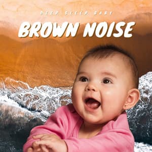 Deep Sleep Baby Brown Noise - Baby Ocean