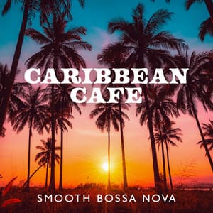 Caribbean Cafe: Smooth Bossa Nova Jazz, Coffee Shop Ambience for Work, Focus, Sleep, Summer Relaxation - Soft Jazz Mood