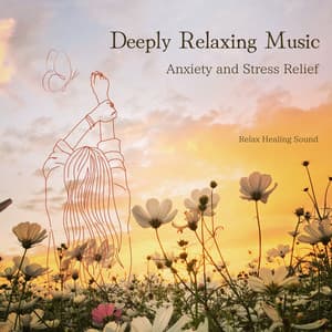 Deeply Relaxing Music: Anxiety and Stress Relief - RelaxHealingSound