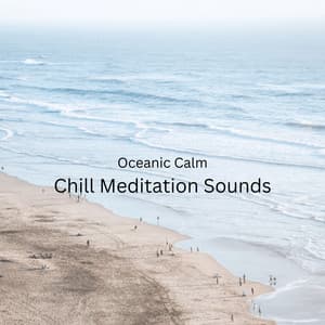 Oceanic Calm: Chill Meditation Sounds - Wave and Ocean sounds
