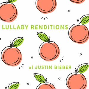 Lullaby Renditions of Justin Bieber - Lullaby Players