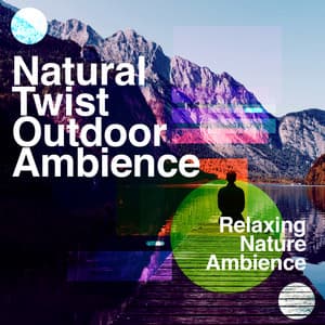 Natural Twist: Outdoor Ambience - Relaxing Nature Ambience