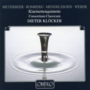 Meyerbeer, Romberg, Mendelssohn & Weber: Clarinet Quintets - Consortium Classicum