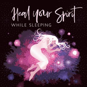 Heal Your Spirit while Sleeping - Deep Sleep Music Society