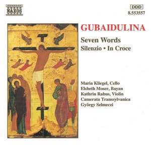 Gubaidulina: Seven Words / Silenzio / In Croce - Sofia Gubaidulina