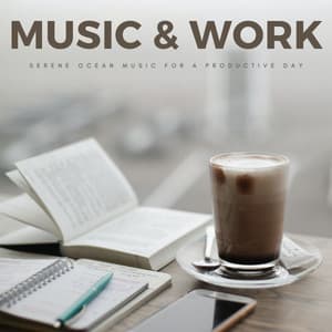 Music & Work: Serene Ocean Music For A Productive Day - Business Background Music Consort
