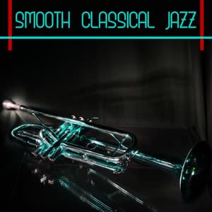 Smooth Classical Jazz: Body and Soul, Deep Relaxation, Jazz Cafe - Smooth Classical Jazz