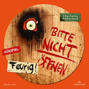 Bitte nicht öffnen - Hörspiele 4: Feurig! Das Hörspiel - Bitte nicht öffnen - Hörspiele