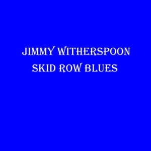 Skid Row Blues - Jimmy Witherspoon