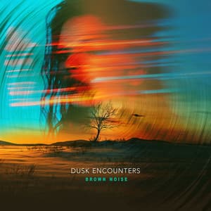 Dusk Encounters - Brown Noise