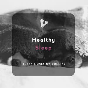 Healthy Sleep - Sleep Music by Lullify