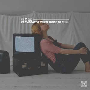 Provocative White Noise to Chill - White Noise