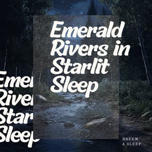 Emerald Rivers in Starlit Sleep - Dreem & Sleep