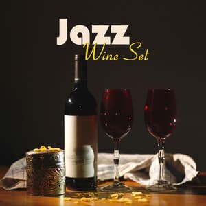 Jazz Wine Set: Finest Jazz for Wine Tasting, a Romantic Evening with a Glass of Wine, Exquisite Dinners or Simply to Relax and Rest - Jazz For Wine Tasting