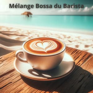 Mélange Bossa du Barista: Mélodies de café - Jazz douce musique d'ambiance