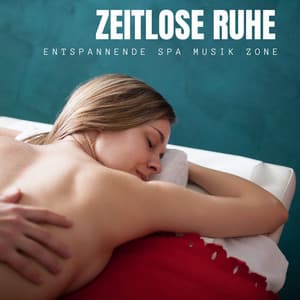 Zeitlose Ruhe: Entspannungsmusik - Entspannende SPA Musik Zone