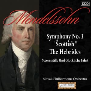 Mendelssohn: Symphony No. 3, "Scottish" - The Hebrides - Meeresstille Und Gluckliche Fahrt - Felix Mendelssohn