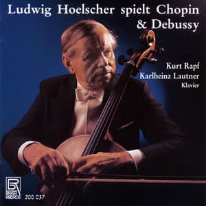 Chopin & Debussy: Works for Cello & Piano - Ludwig Hoelscher