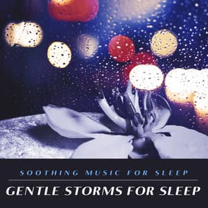 Gentle Storms For Sleep - Soothing Music for Sleep