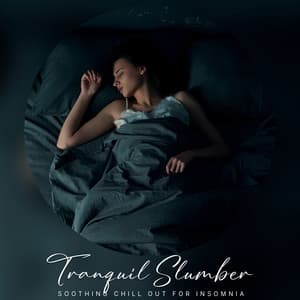 Tranquil Slumber - Soothing Chill Out for Insomnia