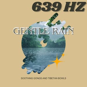 Gentle Rain at 639 Hz: Soothing Gongs and Tibetan Bowls - Healing Medicine