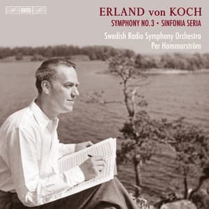 Erland von Koch: Symphony No. 3, Op. 38 & Symphony No. 4, Op. 51 "Sinfonia seria" - Erland von Koch
