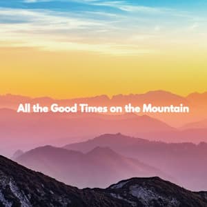 All the Good Times on the Mountain - Quiet Jazz & Coffee