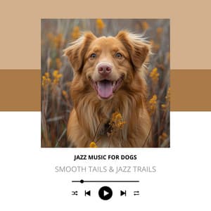Smooth Tails & Jazz Trails - Jazz Music for Dogs