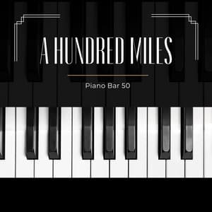 A Hundred Miles: Piano Background Music - Piano Bar 50