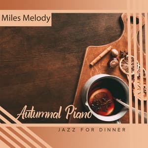 Autumnal Piano Jazz for Dinner: Soothing Piano and Saxophone Sounds, Relaxing Jazz for Evening - Miles Melody