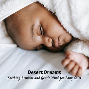 Desert Dreams: Soothing Ambient and Gentle Wind for Baby Calm - Soothing Air