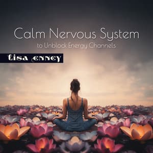 Calm Nervous System to Unblock Energy Channels - Lisa Enney