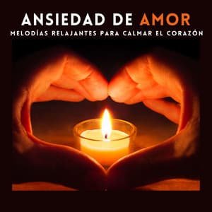 Ansiedad de Amor: Melodías Relajantes para Calmar el Corazón - Mente Abierta