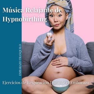 Música Relajante de Hypnobirthing, Ejercicios de Respiración Durante el Embarazo - Embarazo Tranquilo