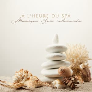 A l'heure du Spa: Musique Zen relaxante - Spa Musique Collection