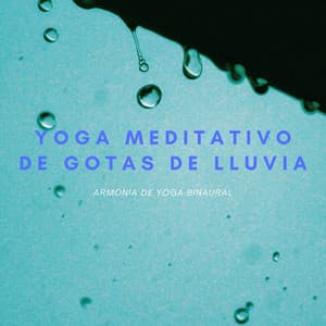 Yoga Meditativo De Gotas De Lluvia: Armonía De Yoga Binaural - Sat-Chit