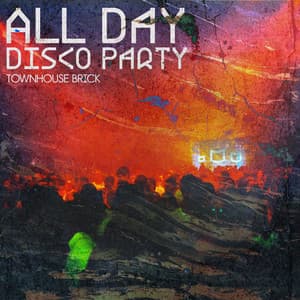 All Day Disco Party - Townhouse Brick