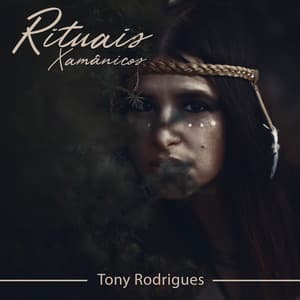 Rituais Xamânicos - Tony Rodrigues