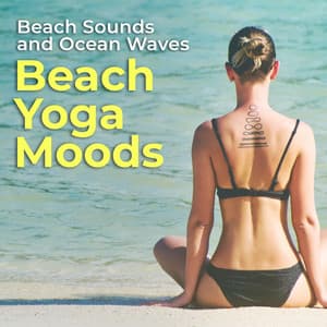 Beach Yoga Moods - Beach Sounds and Ocean Waves