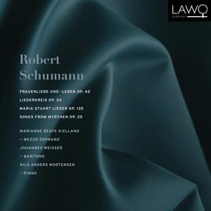 Robert Schumann: Frauenliebe und -leben, Op. 42 - Liederkreis, Op. 24 - Gedichte der Königin Maria Stuart, Op. 135 - Songs from Myrthen, Op. 25 - Robert Schumann