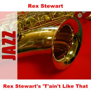 Rex Stewart's 'T'ain't Like That - Rex Stewart