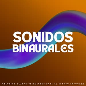 Sonidos Binaurales: Melodías Claras De Cuerdas Para El Estado Enfocado - Ondas cerebrales de latidos binaurales