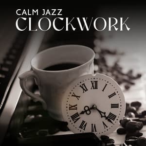 Calm Jazz Clockwork: Chill Jazz Session - Jazz Instrumental Relax Center