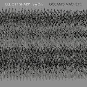 Occam's Machete - Elliott Sharp