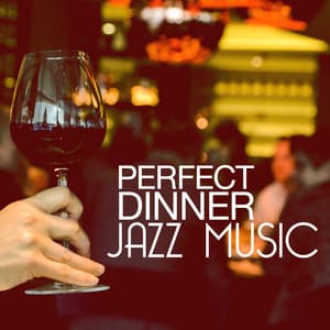 Perfect Dinner Jazz Music - Perfect Dinner Music